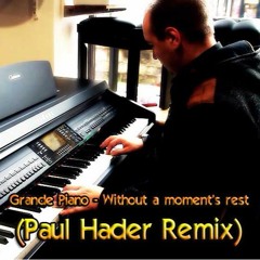 Grande Piano - Without A Moment's Rest (Paul Hader Remix)