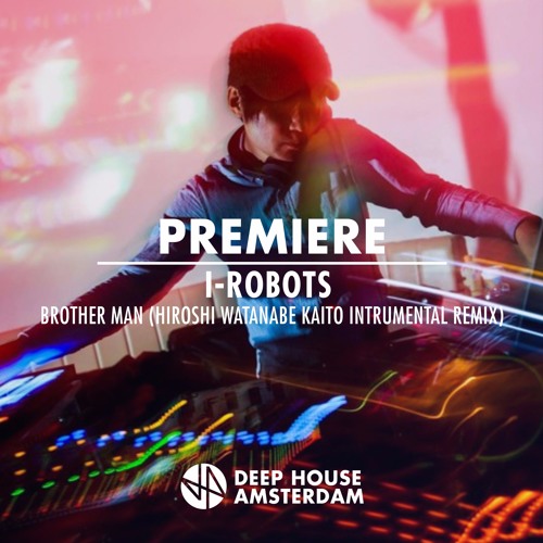 Premiere: I-Robots - Brother Man (Hiroshi Watanabe Kaito Instrumental Remix)
