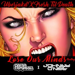 Uberjakd & Fresh Til Death - Lose Our Minds ( Ciaran Campbell X Johnny O'Neill Bootleg)