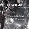 Where Is My Mind Extended - UNCHARTED 4 Trailer Music(A Thief's End - Man Behind the Treasure)