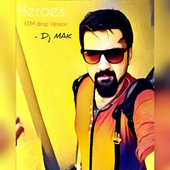 Heroes Edm Drop Version - Dj MAK