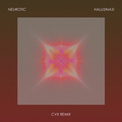 Neurotic - Halusinasi (CVX Remix)
