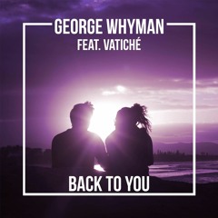 George Whyman - Back To You (feat. Vatiché)