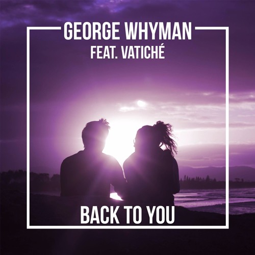 George Whyman - Back To You (feat. Vatiché)