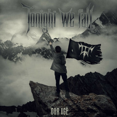 Tonight We Fall - Our Age