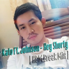 Kato Ft. Johnson - Hey Shorty [ H&M Break Mix ]