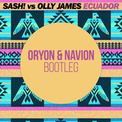 Sash! vs Olly James - Ecuador (Navion & Oryon Bootleg)