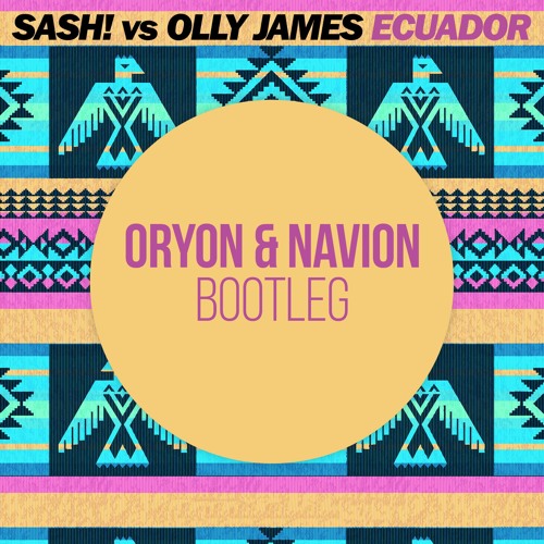 Sash! vs Olly James - Ecuador (Navion & Oryon Bootleg)