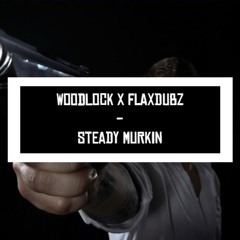 Woodlock & FLaxDubz™ - Steady Murkin