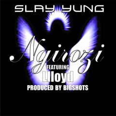 05.Ngirozi Slay Yung Feat.Llloyd (Prod By Bigshots)