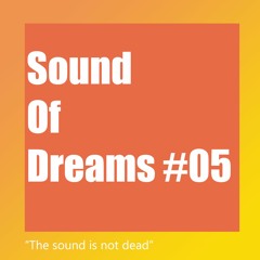 Sound Of Dreams #05 - The Sound Is Not Dead