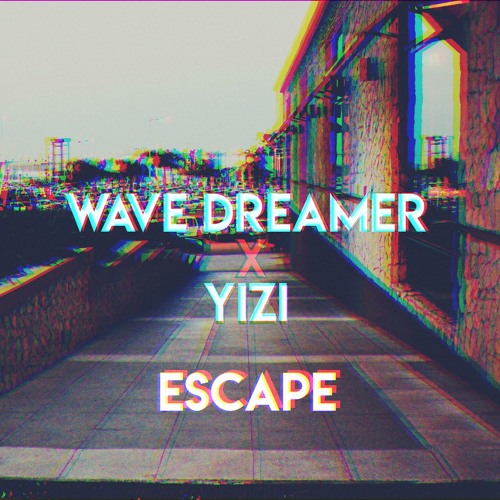 Wave Dreamer x Yizi - Escape