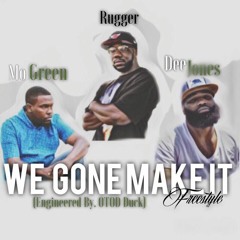 Rugger X Dee Jones X Mo Green - We Gone Make It [Engineered By. OTOD Duck] (1)