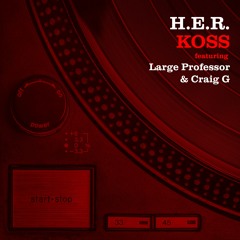 Koss - H.E.R. (feat. Large Professor & Craig G)