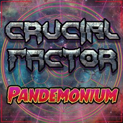 Crucial Factor - Pandemonium 🔥