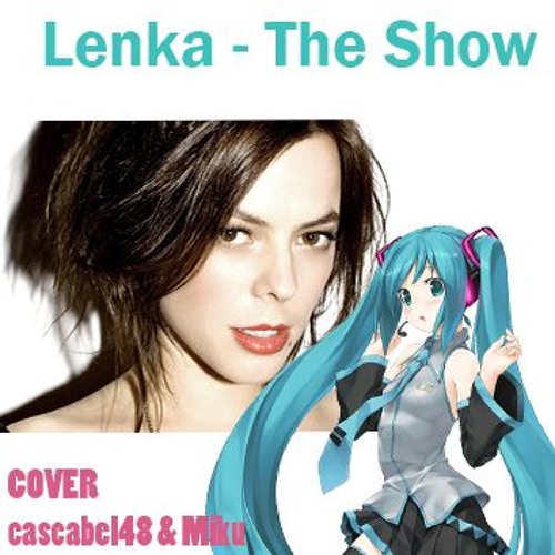 Lenka - The Show [Hatsune Miku Voice] By Cascabel48 - Free.