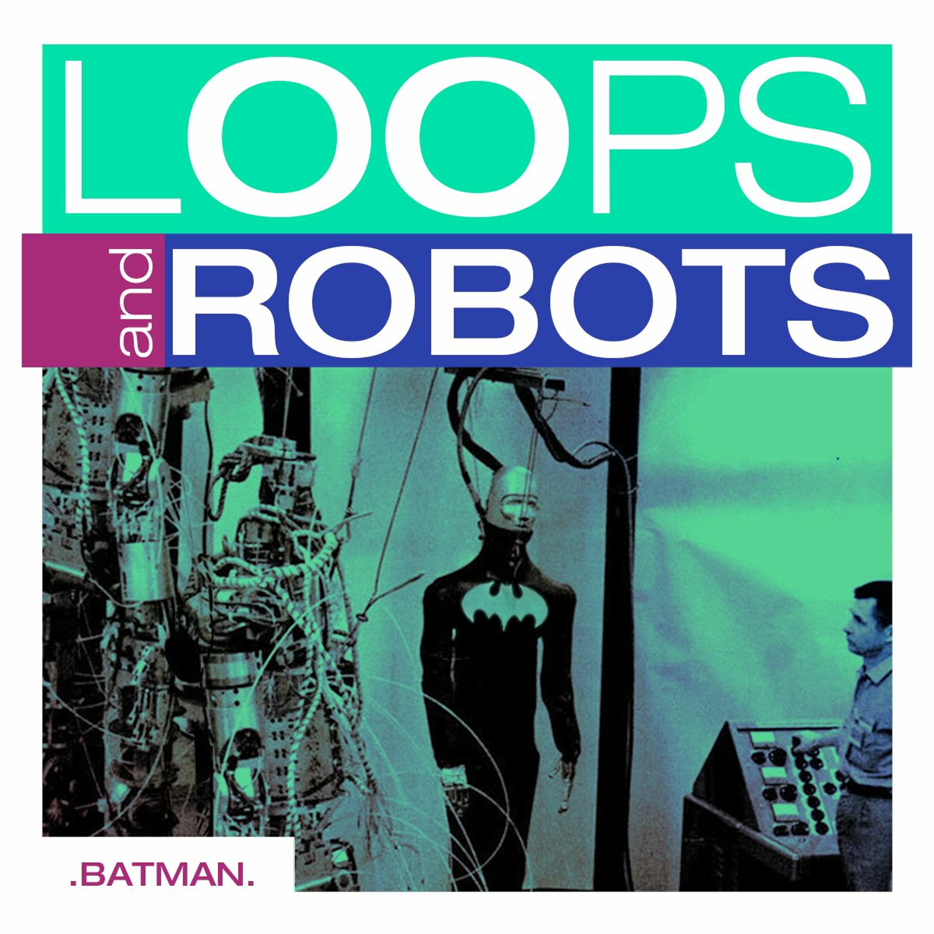 🤖 Ｌｏｏｐｓ  Ａｎｄ  Ｒｏｂｏｔｓ  －  Ｂａｔｍａｎ episode artwork