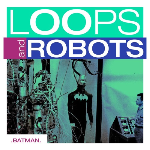 🤖 Ｌｏｏｐｓ  Ａｎｄ  Ｒｏｂｏｔｓ  －  Ｂａｔｍａｎ