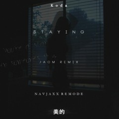 Koda - Staying (JacM vs Navjaxx Remode)