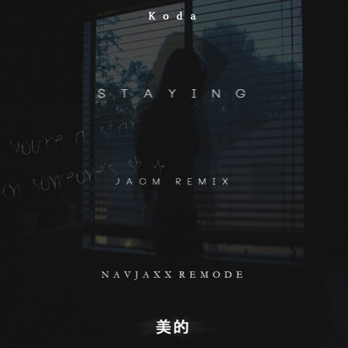 Koda - Staying (JacM vs Navjaxx Remode)