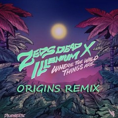 Illenium & Zeds Dead - Where The Wild Things Are (Origins Remix)