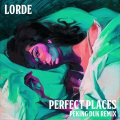 Lorde - Perfect Places (Peking Duk Remix)
