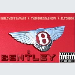 Bentley (SheLovesTSavage xThe George Askew x Elton Don) (Prod. Two4Flex)
