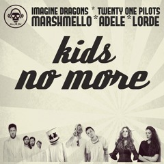 Kids No More (Imagine Dragons / Twenty One Pilots / Marshmello / Adele / Lorde)
