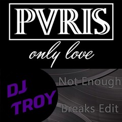Only Love Dj Troy's Not Enough Breaks Edit