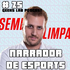 Geeks Lab 25 - Narrador de eSports no Brasil - Entrevista com Aedrons.TV