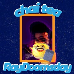 RAY DOOMSDAY- CHAI TEA (PROD. DEATHXRAY)