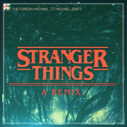 Stream "Stranger Things" Theme Song Cover/Remix - Michael Jobity, The  Foreign Machine by Michael Jobity | Listen online for free on SoundCloud