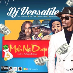 DJ Versatile ft E-ThaBoss Tito Gee Monica Ree Jodie Kaba-Mah Na Drop