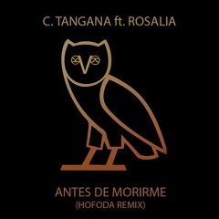 C. Tangana - Antes de morirme feat. Rosalía(HOFODA REMIX)