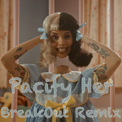 Melanie Martinez - Pacify Her (BreakOut Remix)