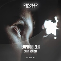 Euphorizer - Can't You See [Derailed Traxx]