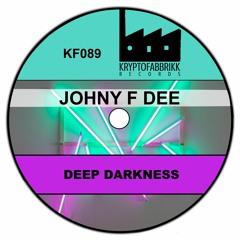 KF089_Johny_F_Dee_Deep Darkness (Original Mix)OUT 04/10/2017