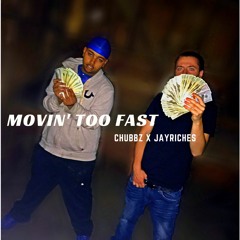 Movin' Too Fast - Chubbz X JayRiches