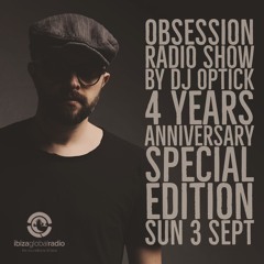 Dj Optick - Obsession - Ibiza Global Radio - 03.09.2017 - 4 YEARS ANNIVERSARY EDITION - FREE