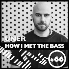 UNER - HOW I MET THE BASS #66