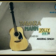 Bawara Mann l Jolly LLB2 l cover song