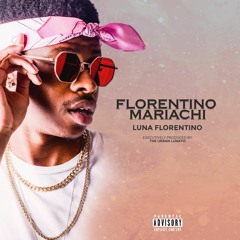 Florentino Mariachi (Prod. By The Urban Lunatic)