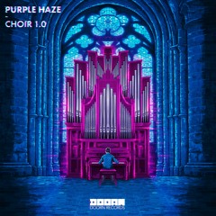 Purple Haze - Choir 1.0 [OUT NOW]