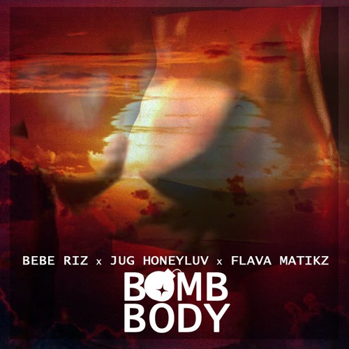 Bomb Body - Bebe Riz x Jug Honeyluv x Flava Matikz