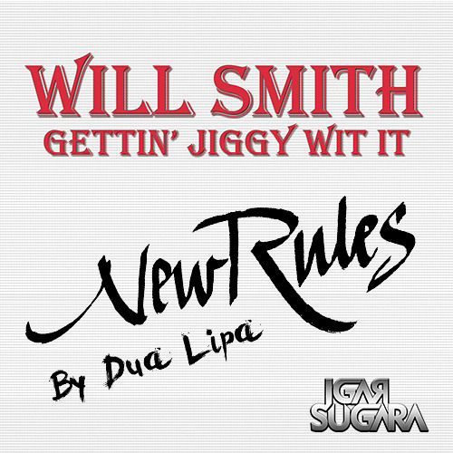 GETTIN JIGGY WIT IT Vs NEW RULES (WILL SMITH & DUA LIPA) IGAR SUGARA (MASHUP R&B)