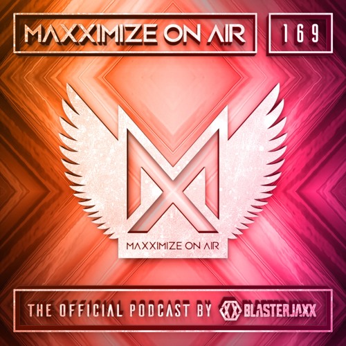Blasterjaxx present Maxximize On Air #169