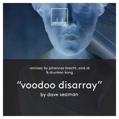 Dave Seaman - Voodoo Disarray (Drunken Kong Remix) [Selador]
