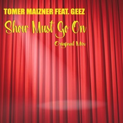 Tomer Maizner Feat. Geez - Show Must Go On (Original Mix)