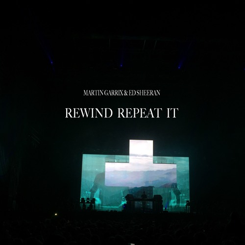 Stream Martin Garrix & Ed Sheeran - Rewind Repeat It (VIP Remix) by DJ |  Listen online for free on SoundCloud