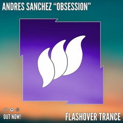 Andres Sanchez - Obsession [Flashover Trance] OUT NOW!